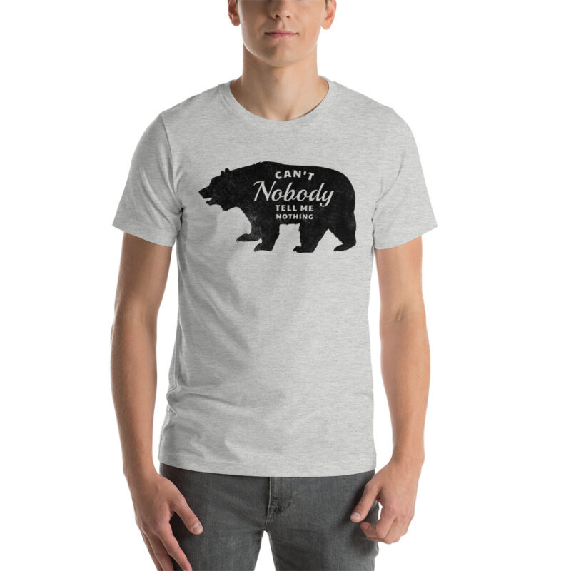 grey adult Can't Nobody Tell me Nothing T-Shirt